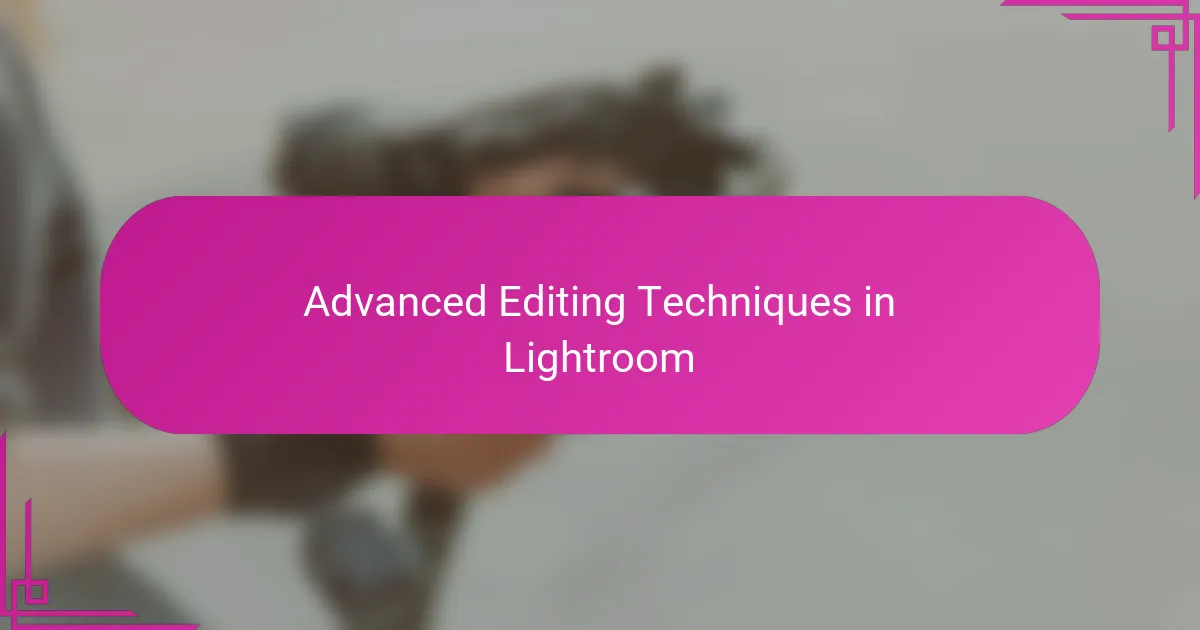 Advanced Editing Techniques in Lightroom