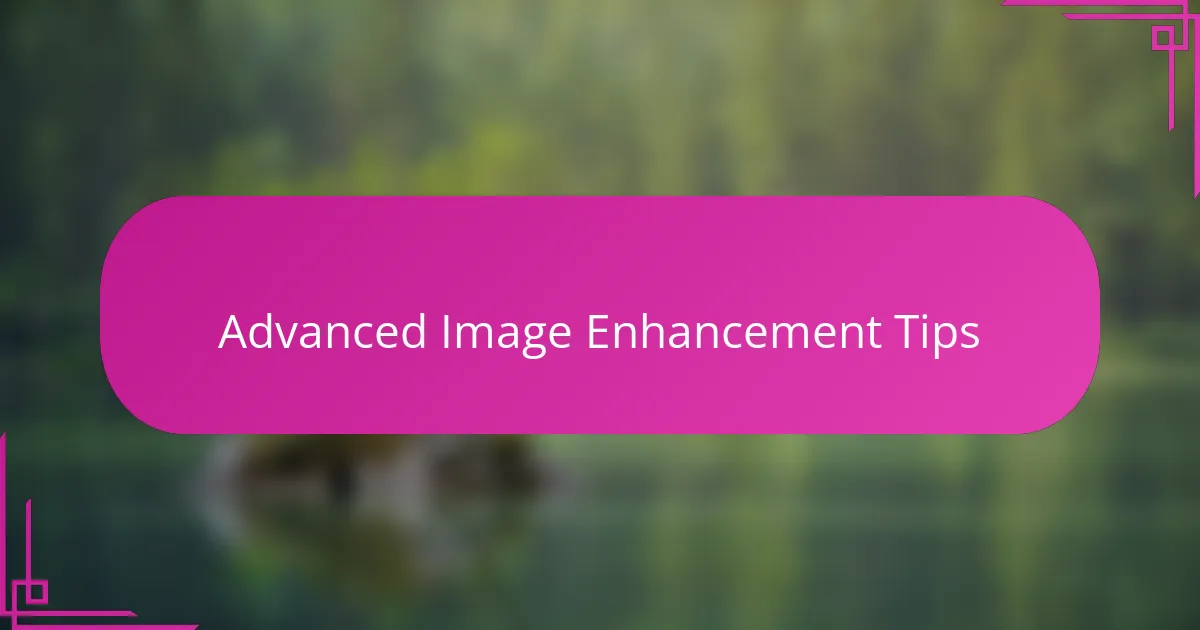 Advanced Image Enhancement Tips
