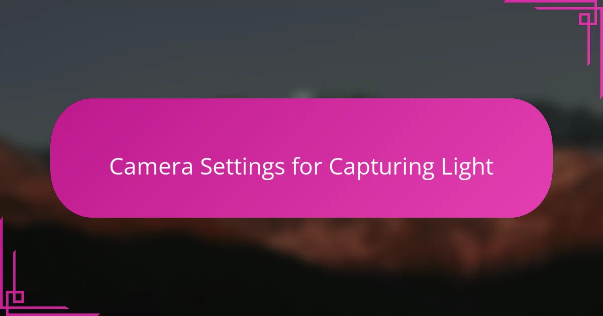 Camera Settings for Capturing Light