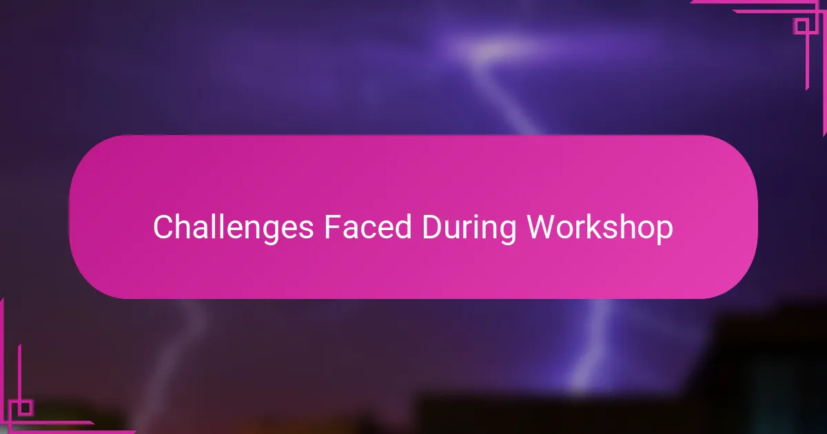 Challenges Faced During Workshop