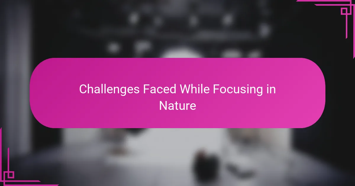 Challenges Faced While Focusing in Nature