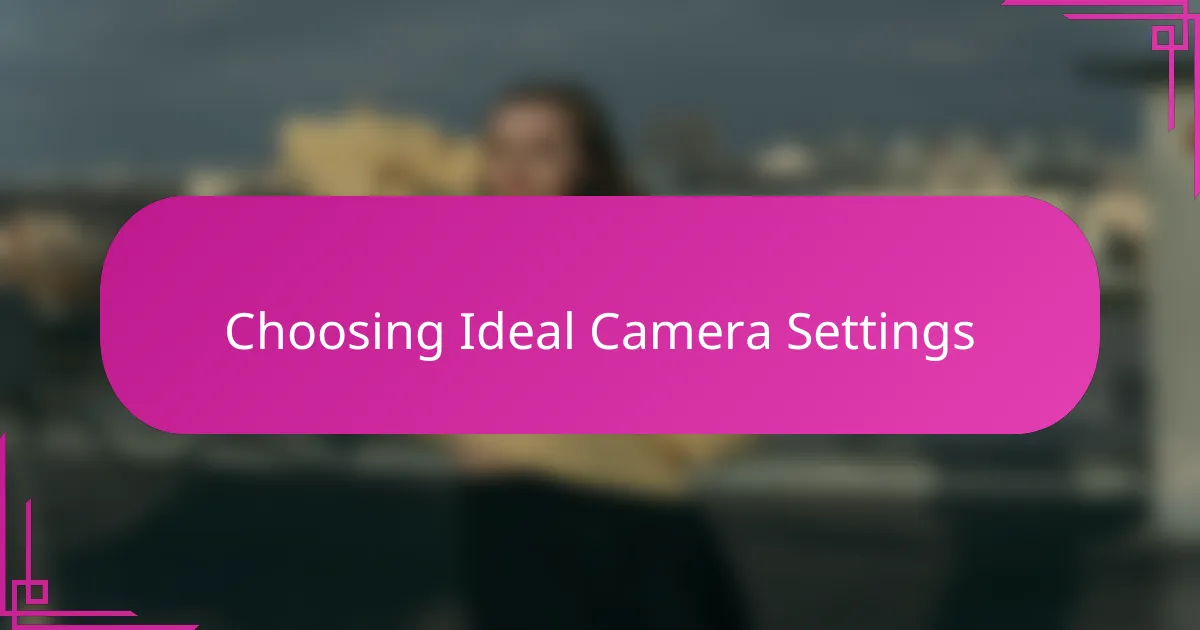 Choosing Ideal Camera Settings