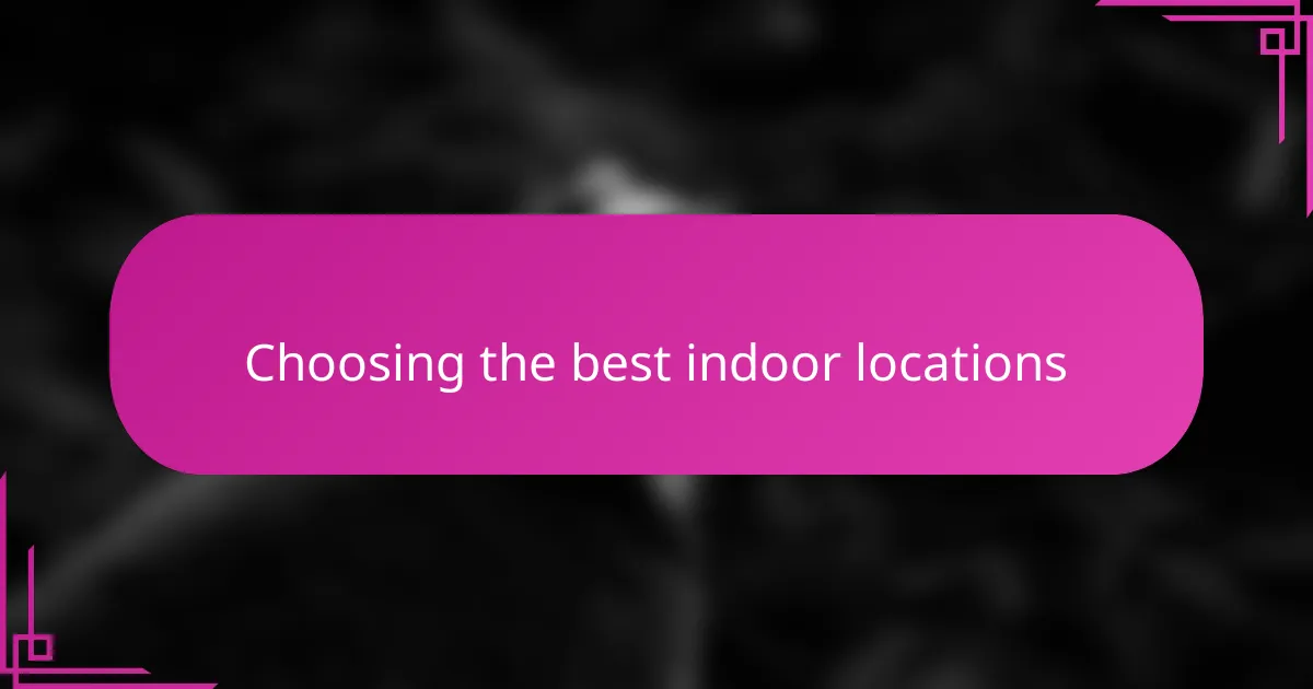Choosing the best indoor locations