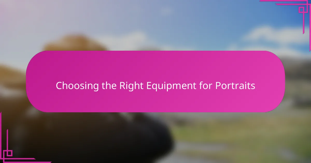 Choosing the Right Equipment for Portraits