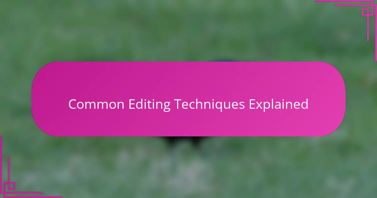 Common Editing Techniques Explained