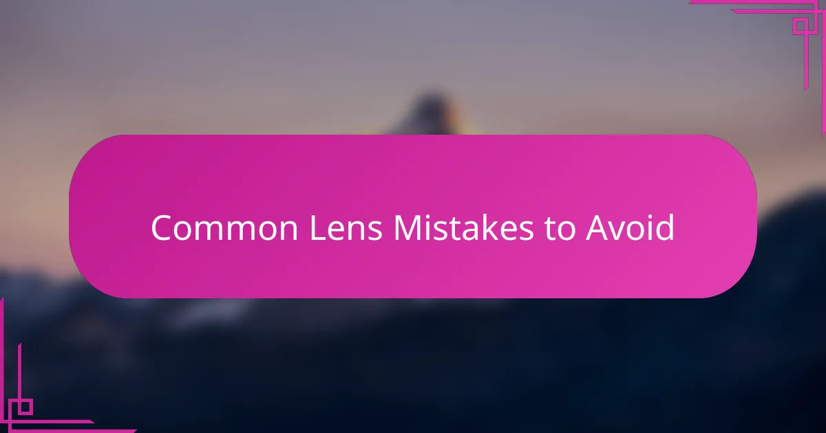 Common Lens Mistakes to Avoid