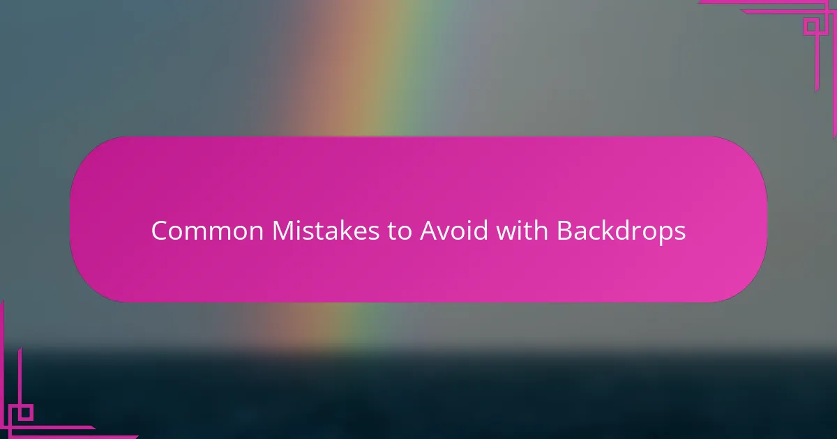 Common Mistakes to Avoid with Backdrops