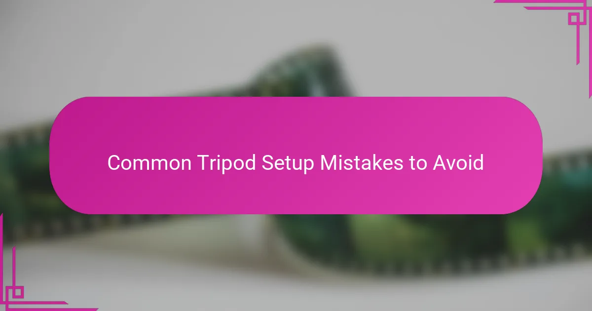 Common Tripod Setup Mistakes to Avoid