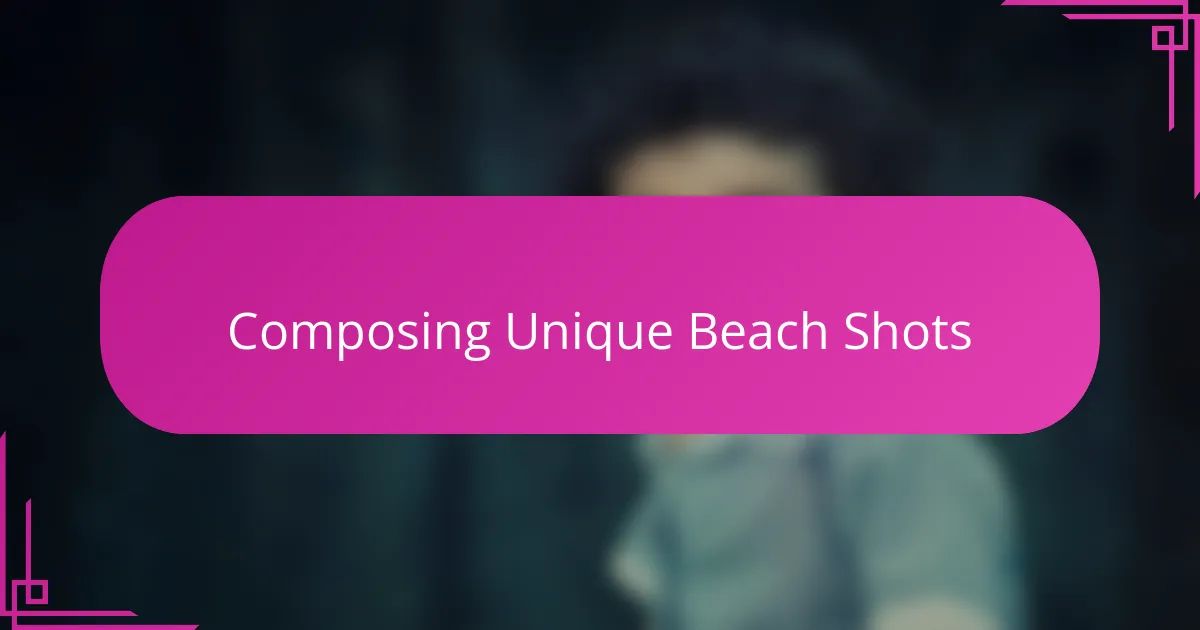 Composing Unique Beach Shots