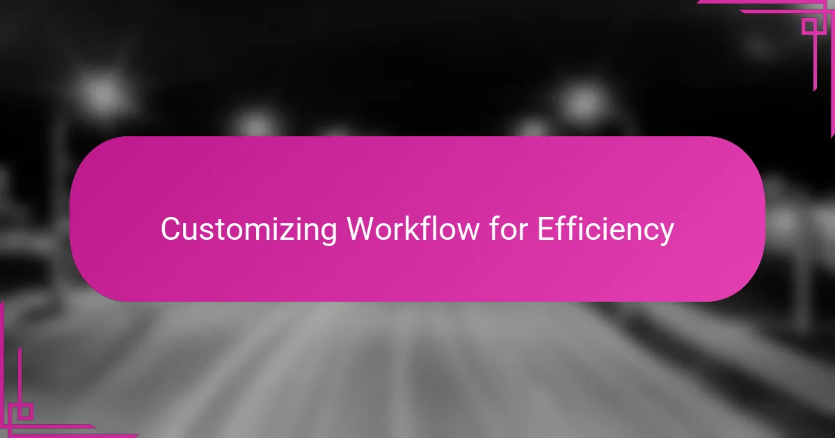 Customizing Workflow for Efficiency