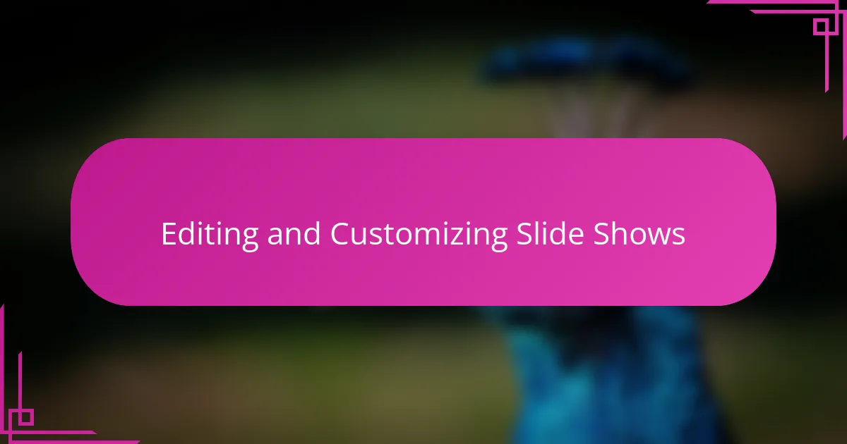Editing and Customizing Slide Shows