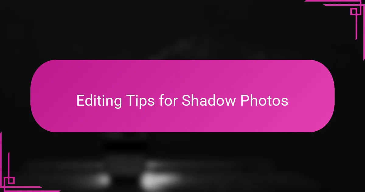 Editing Tips for Shadow Photos