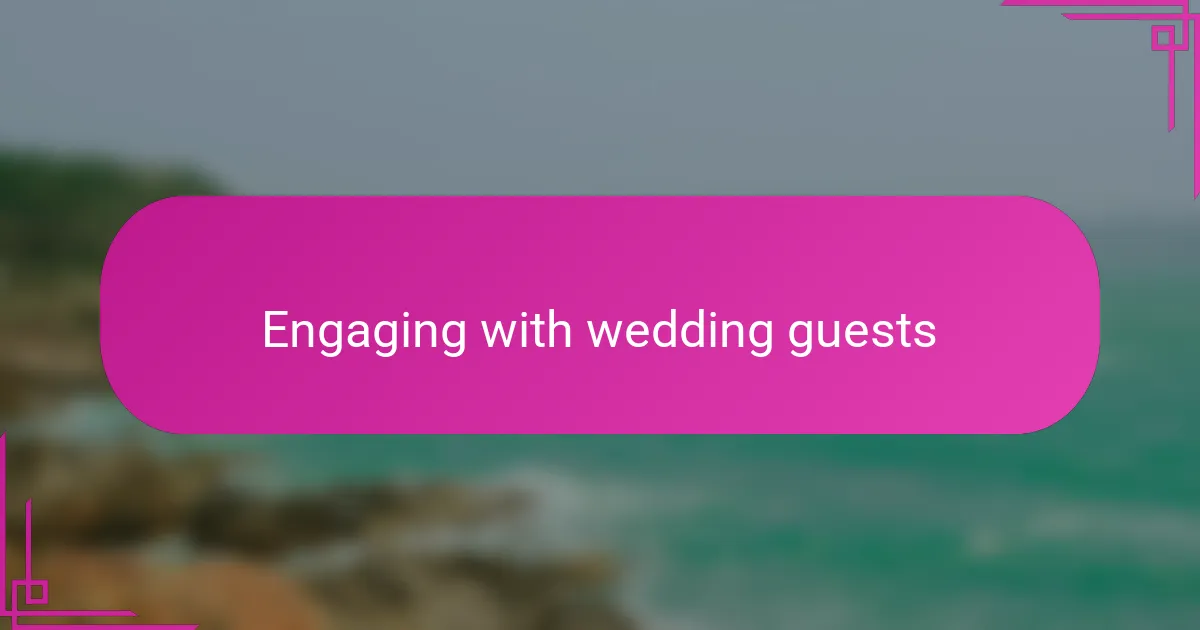 Engaging with wedding guests