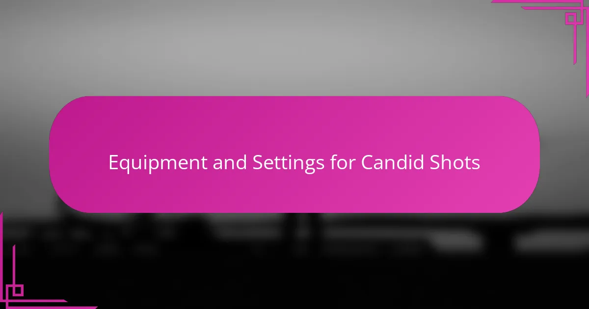 Equipment and Settings for Candid Shots