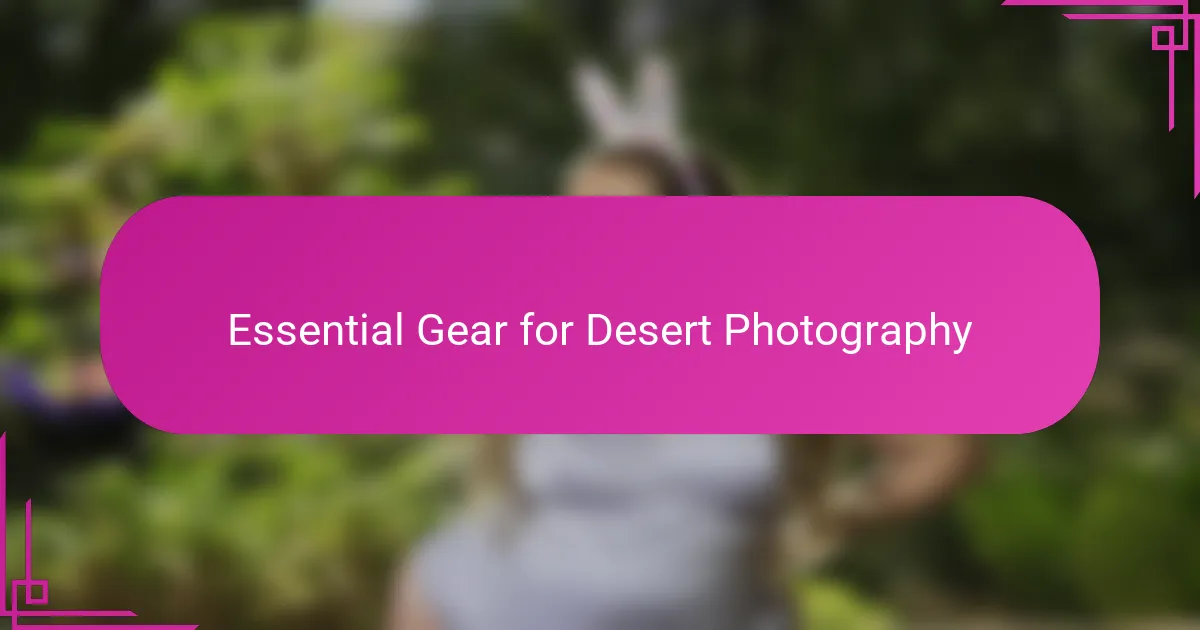 Essential Gear for Desert Photography