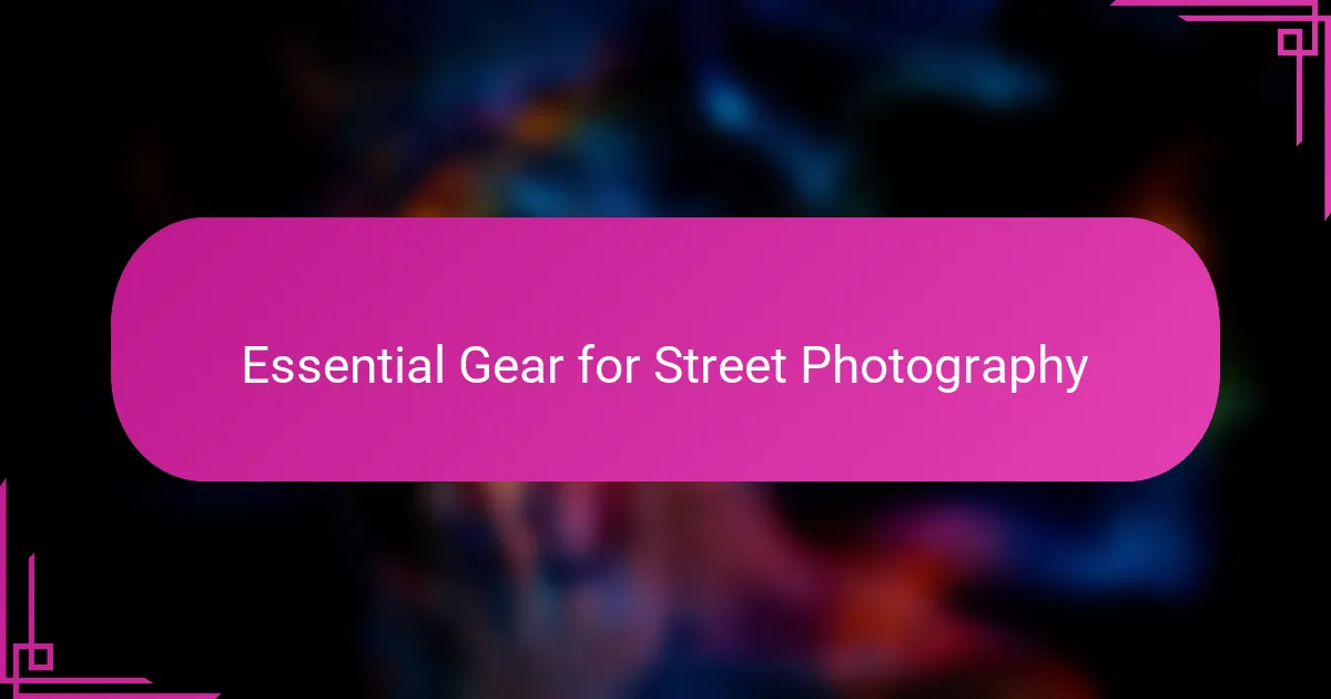 Essential Gear for Street Photography
