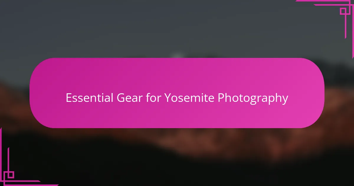 Essential Gear for Yosemite Photography