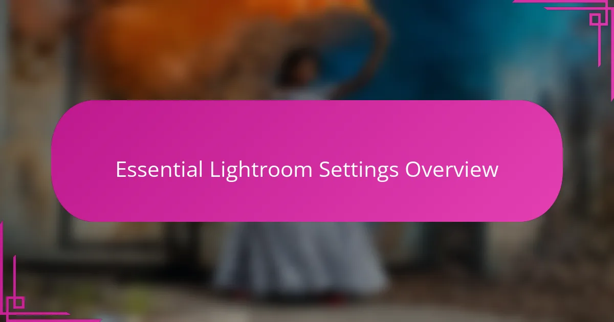 Essential Lightroom Settings Overview