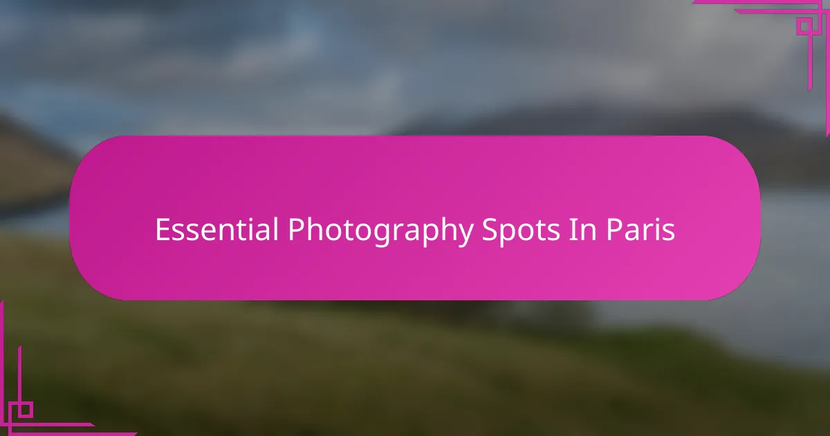 Essential Photography Spots In Paris