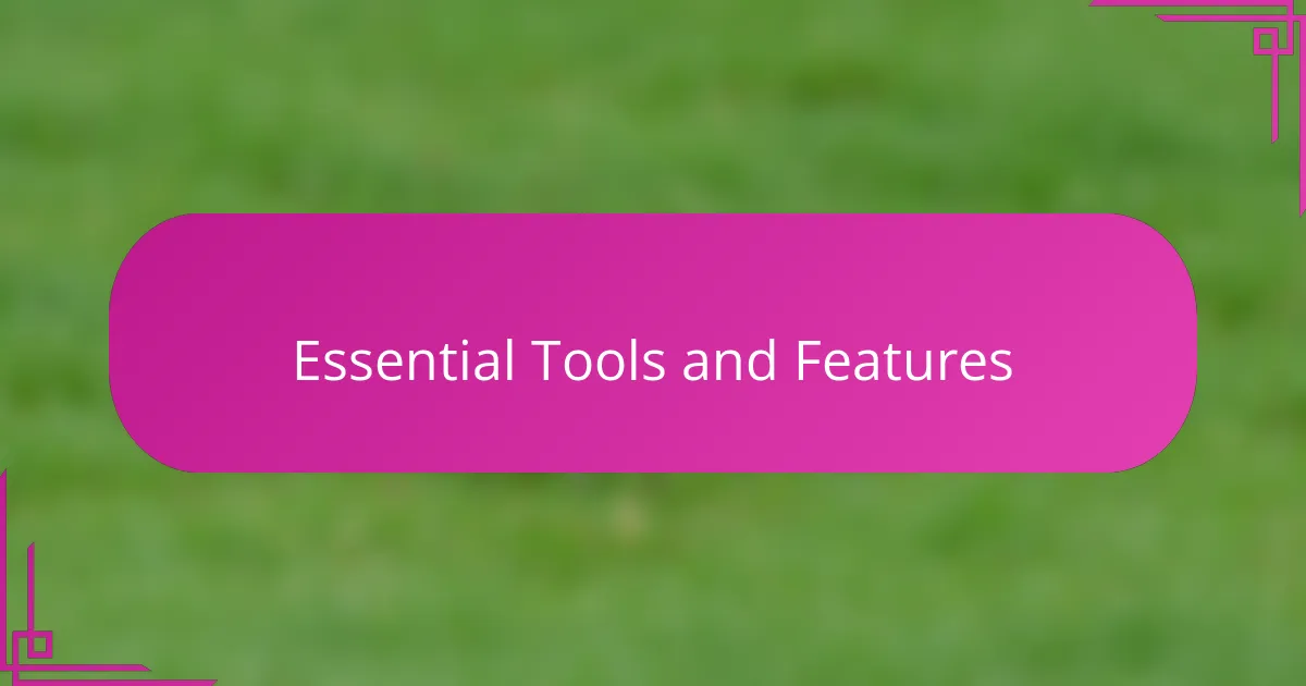 Essential Tools and Features