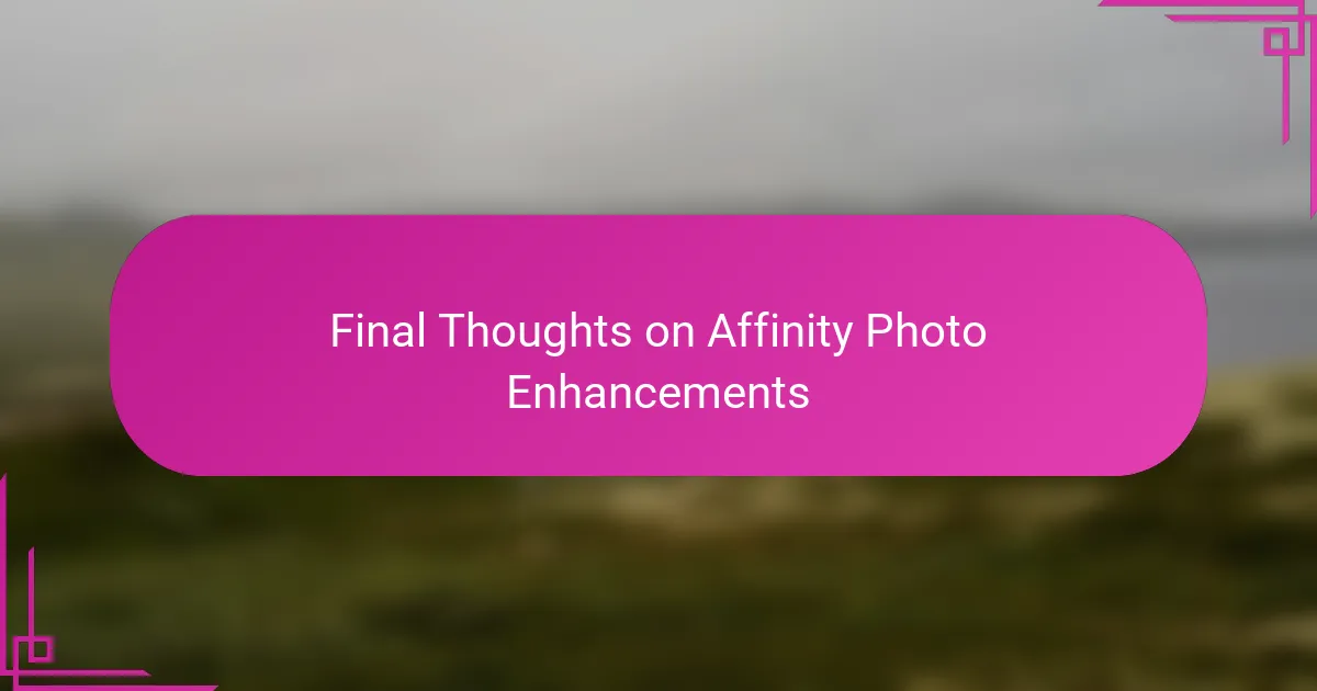 Final Thoughts on Affinity Photo Enhancements