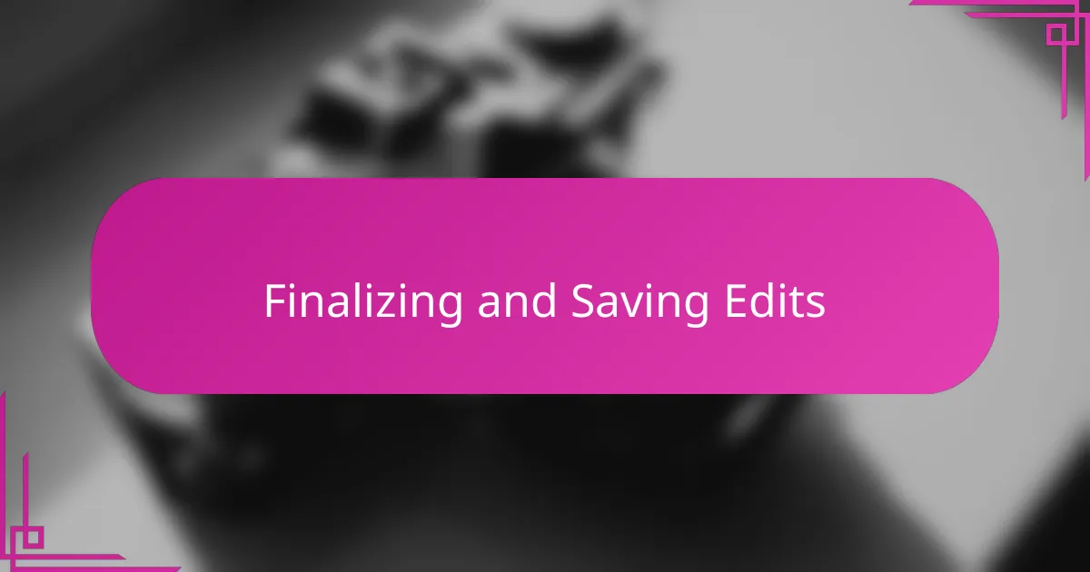 Finalizing and Saving Edits
