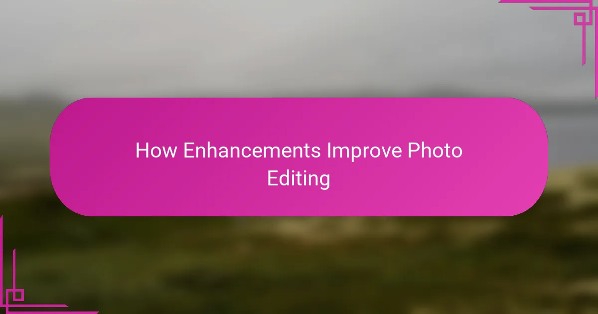 How Enhancements Improve Photo Editing