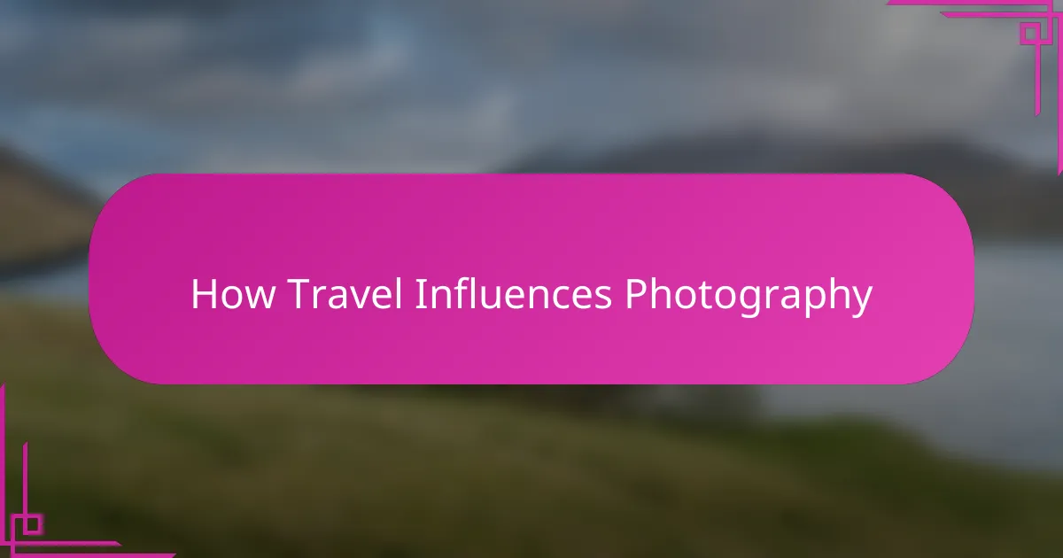 How Travel Influences Photography