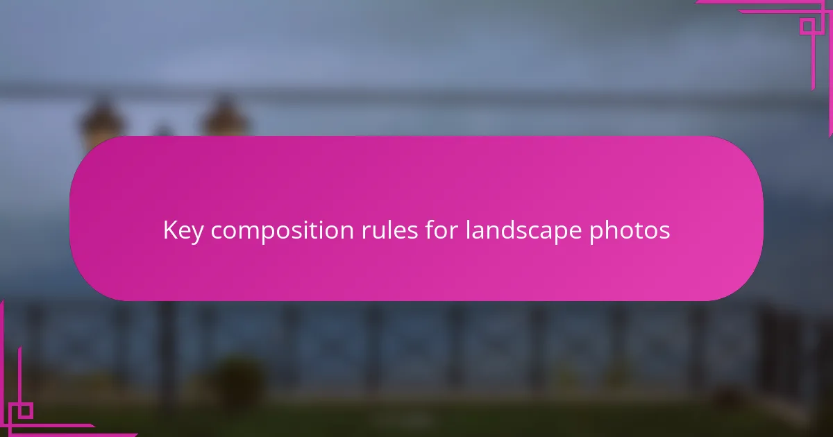 Key composition rules for landscape photos