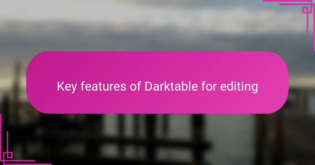 Key features of Darktable for editing