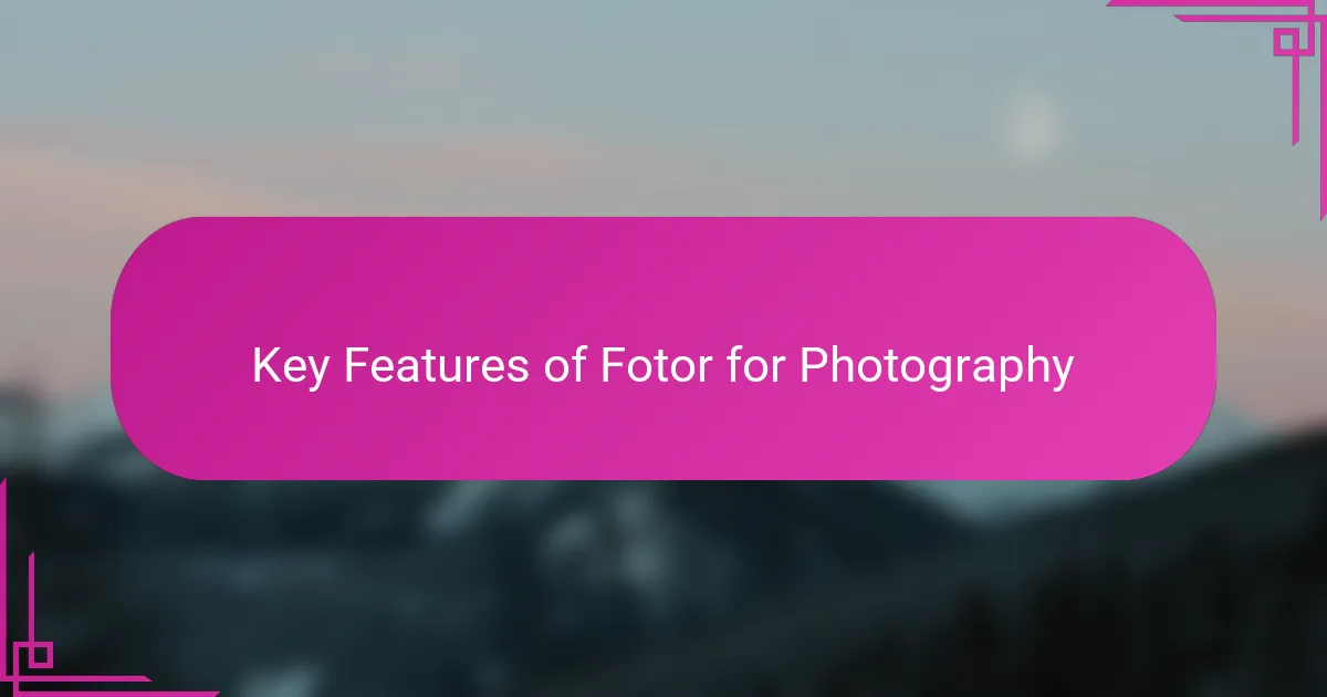 Key Features of Fotor for Photography
