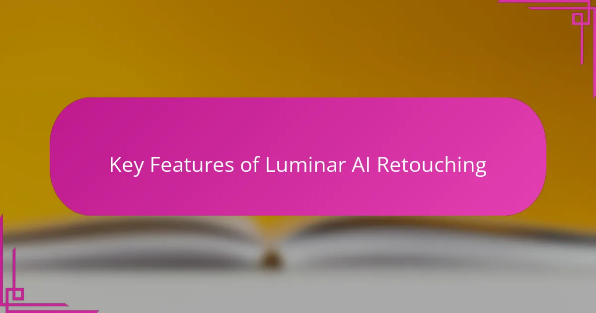 Key Features of Luminar AI Retouching