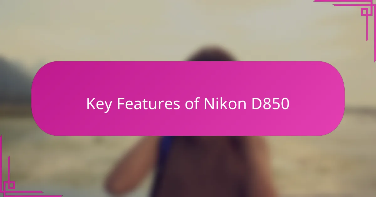 Key Features of Nikon D850