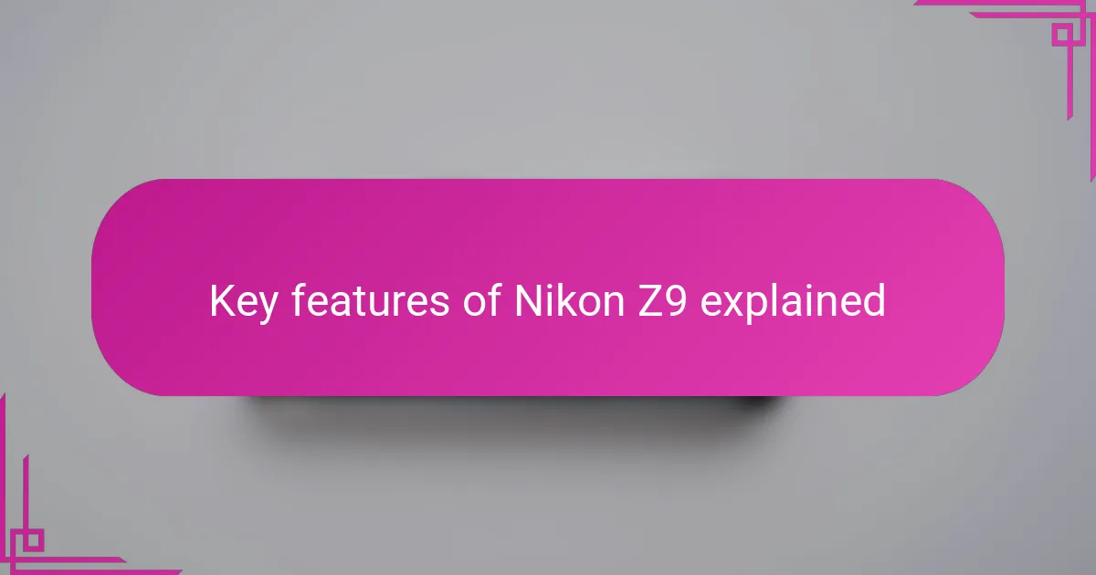 Key features of Nikon Z9 explained