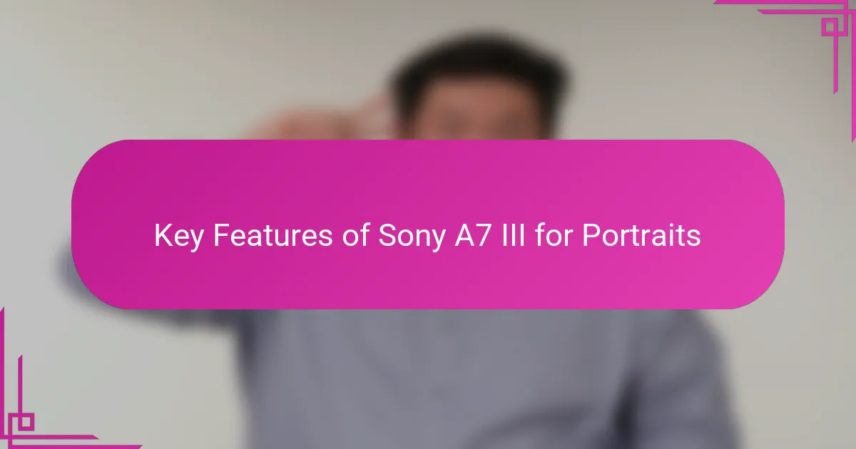 Key Features of Sony A7 III for Portraits