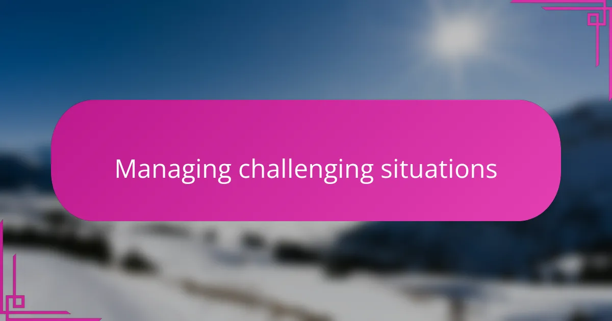 Managing challenging situations