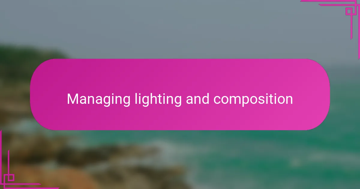 Managing lighting and composition