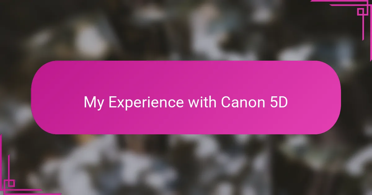 My Experience with Canon 5D