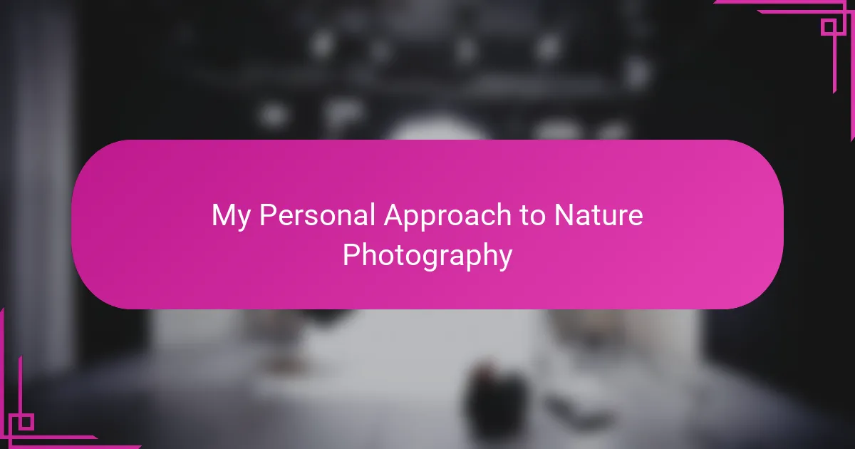 My Personal Approach to Nature Photography