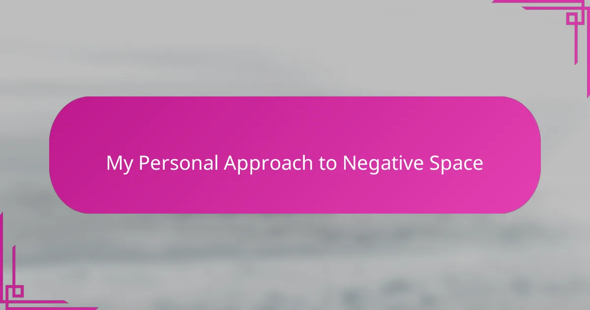 My Personal Approach to Negative Space
