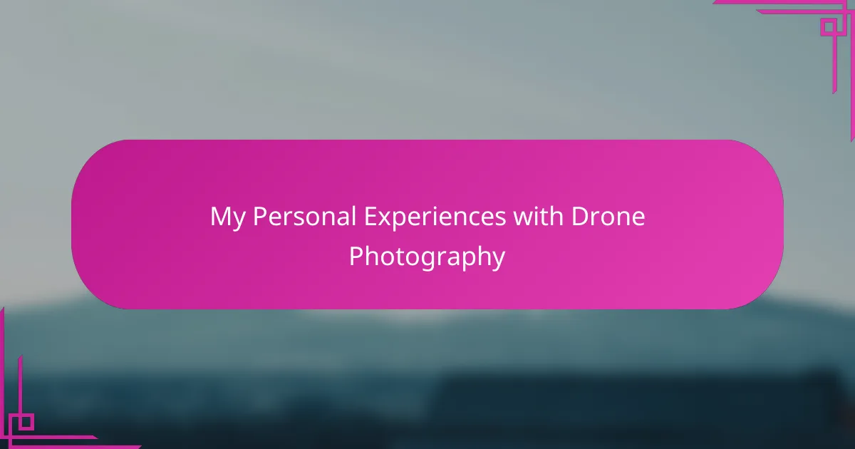 My Personal Experiences with Drone Photography