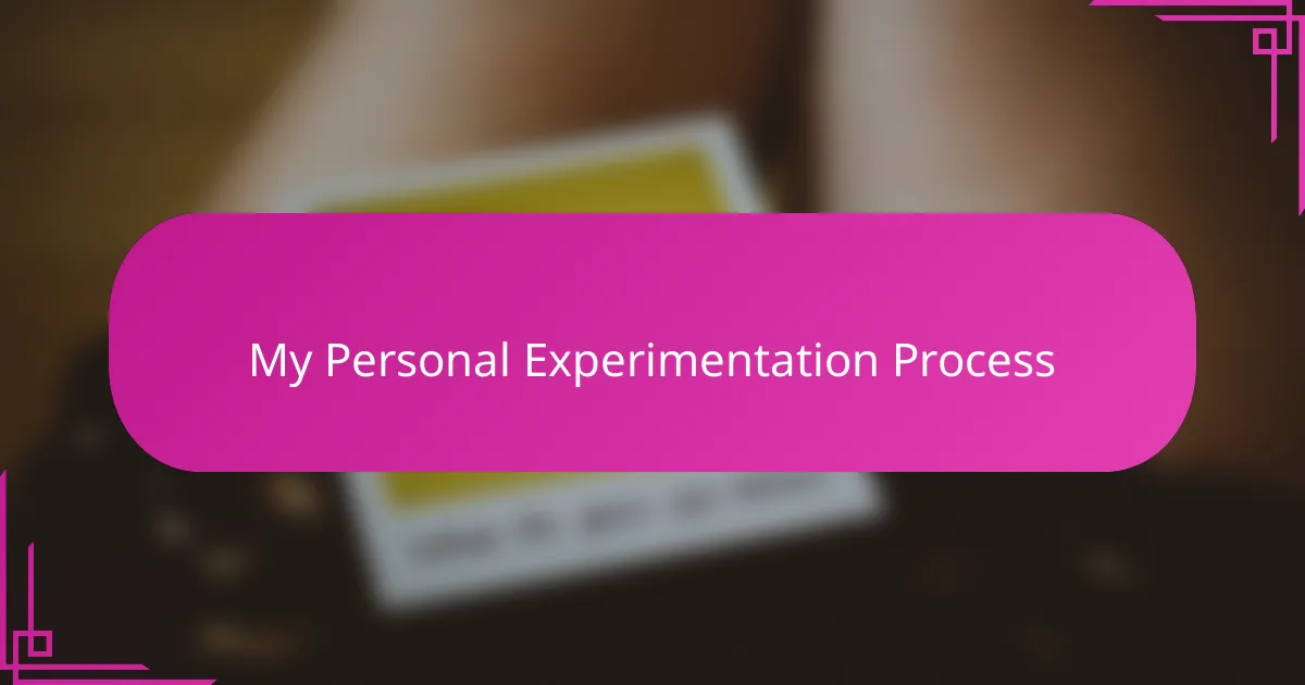 My Personal Experimentation Process