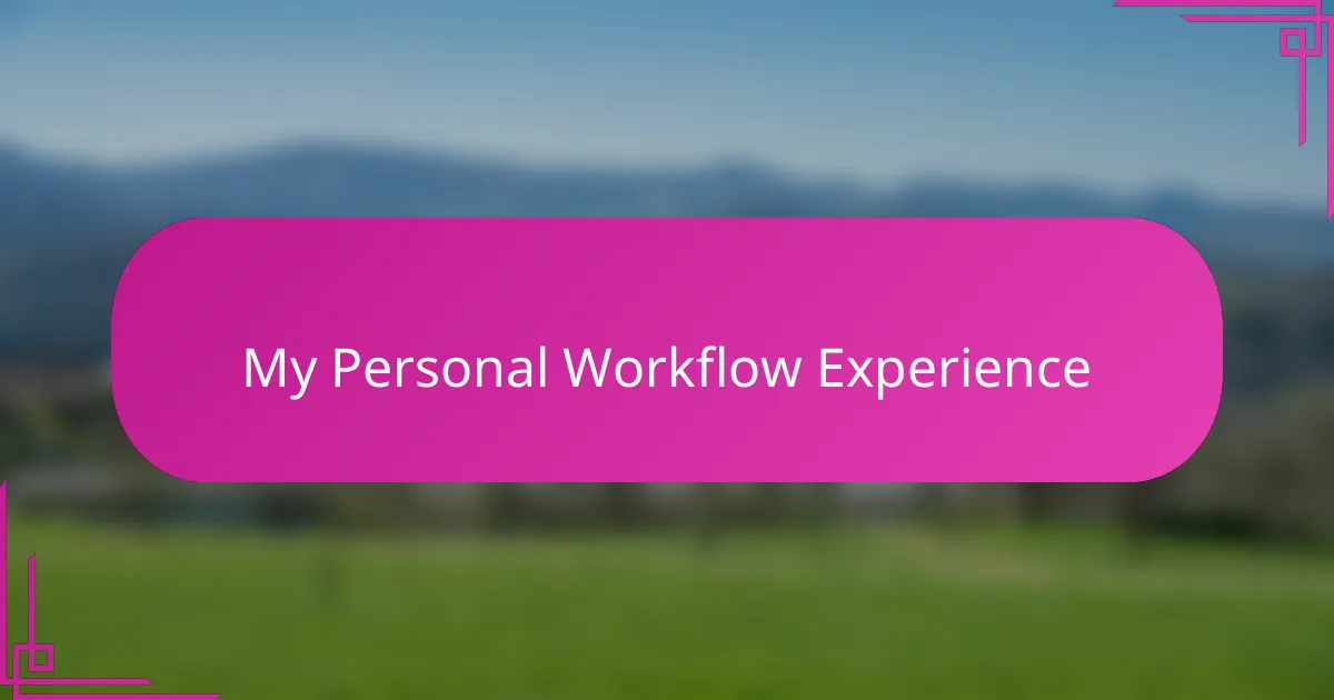 My Personal Workflow Experience