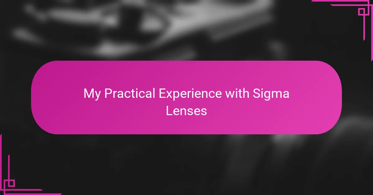 My Practical Experience with Sigma Lenses