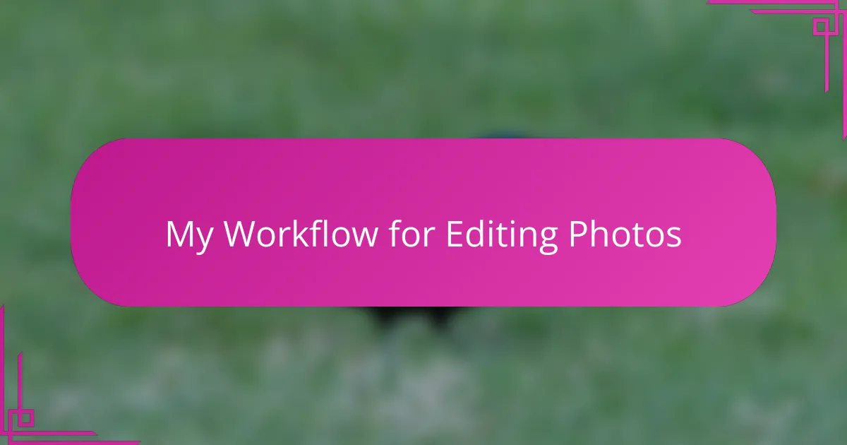 My Workflow for Editing Photos