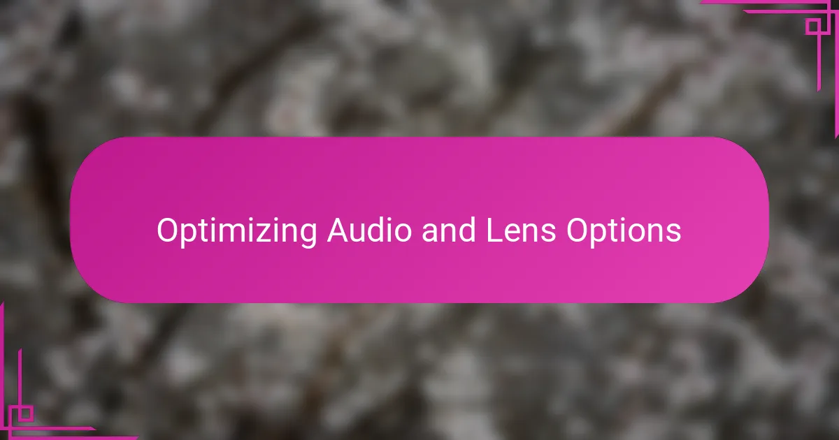Optimizing Audio and Lens Options