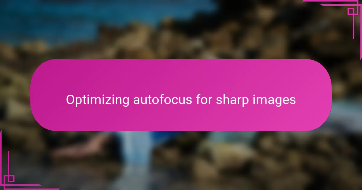 Optimizing autofocus for sharp images