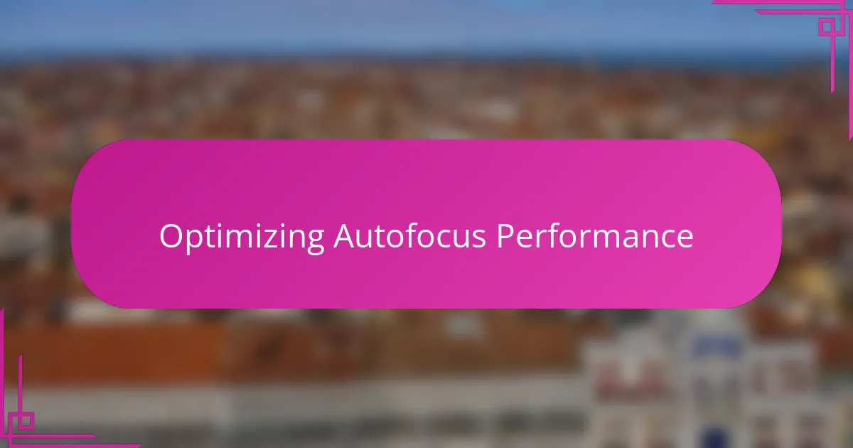 Optimizing Autofocus Performance