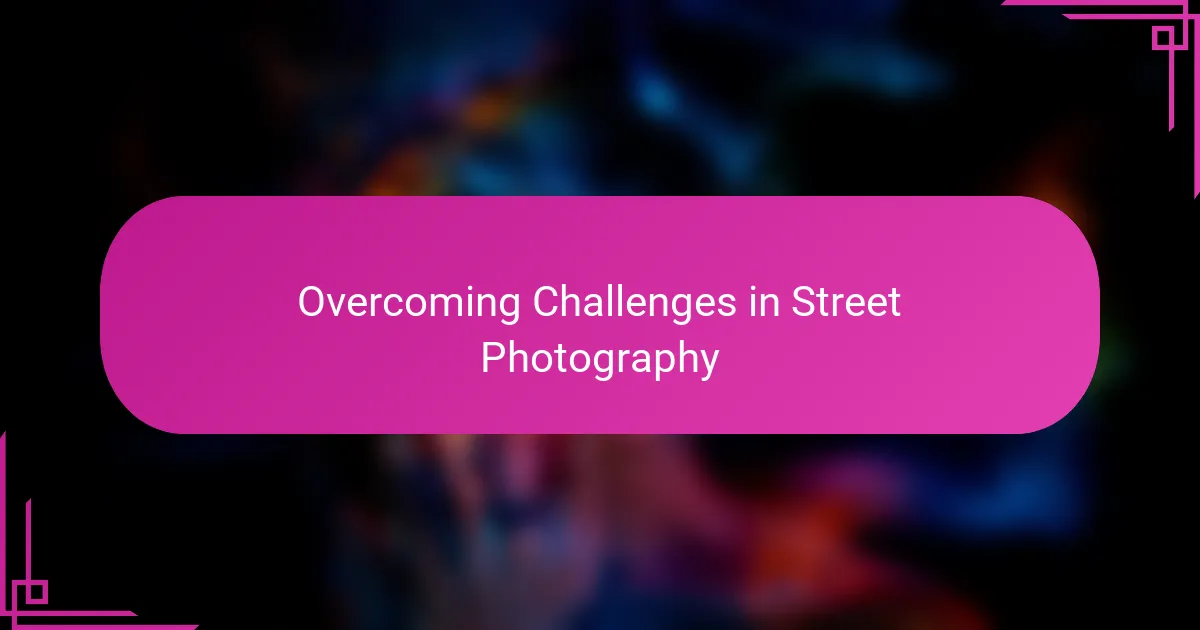 Overcoming Challenges in Street Photography