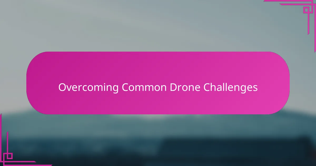 Overcoming Common Drone Challenges